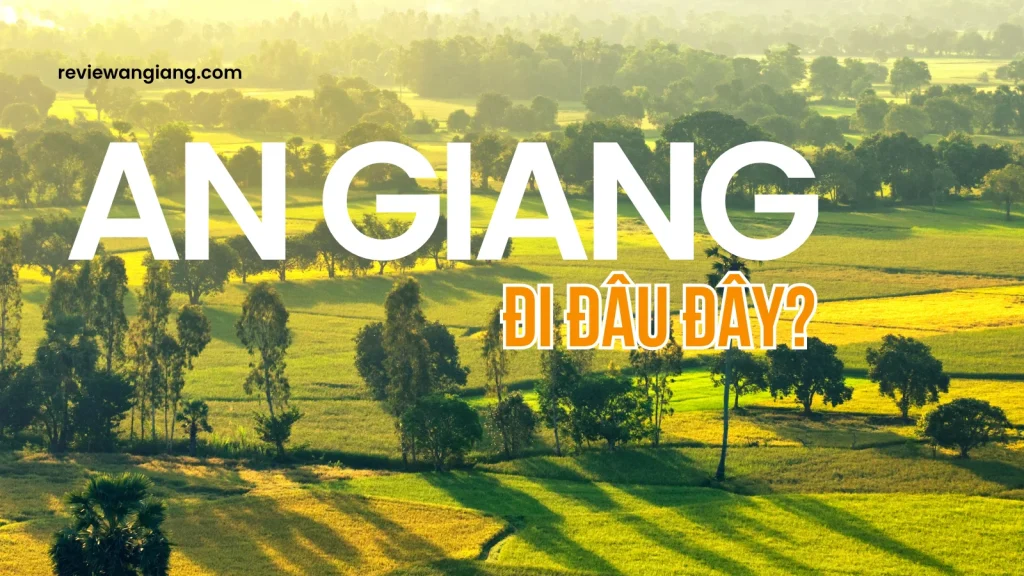 An Giang đi đâu chơi 2025?